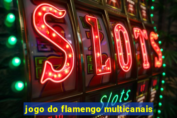 jogo do flamengo multicanais